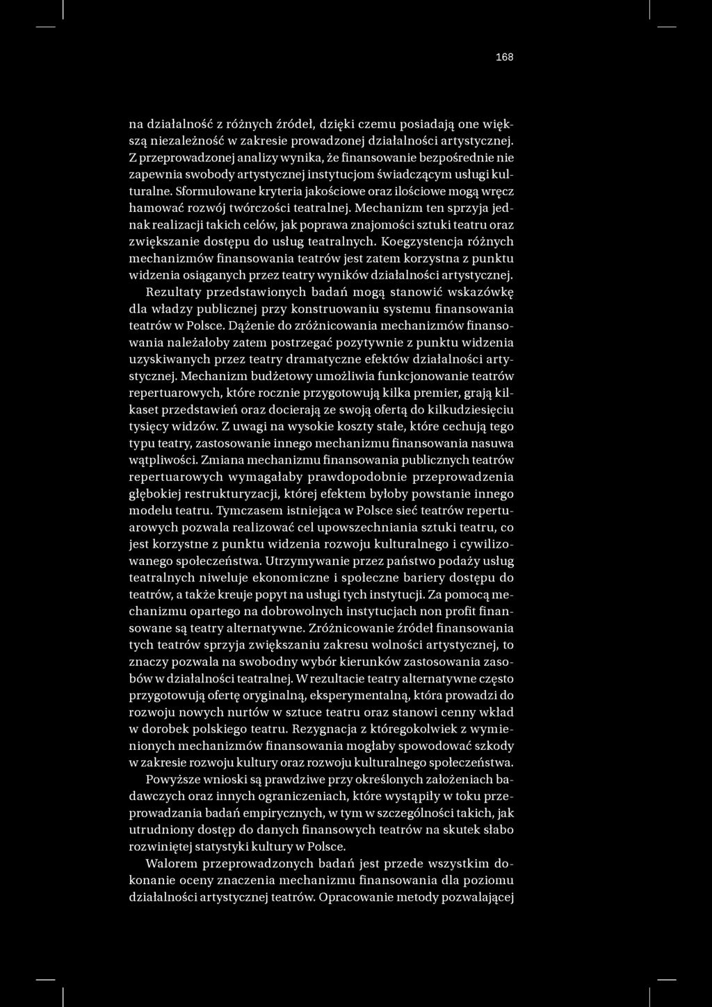 168 na działalność z różnych źródeł, dzięki czemu posiadają one większą niezależność w zakresie prowadzonej działalności artystycznej.