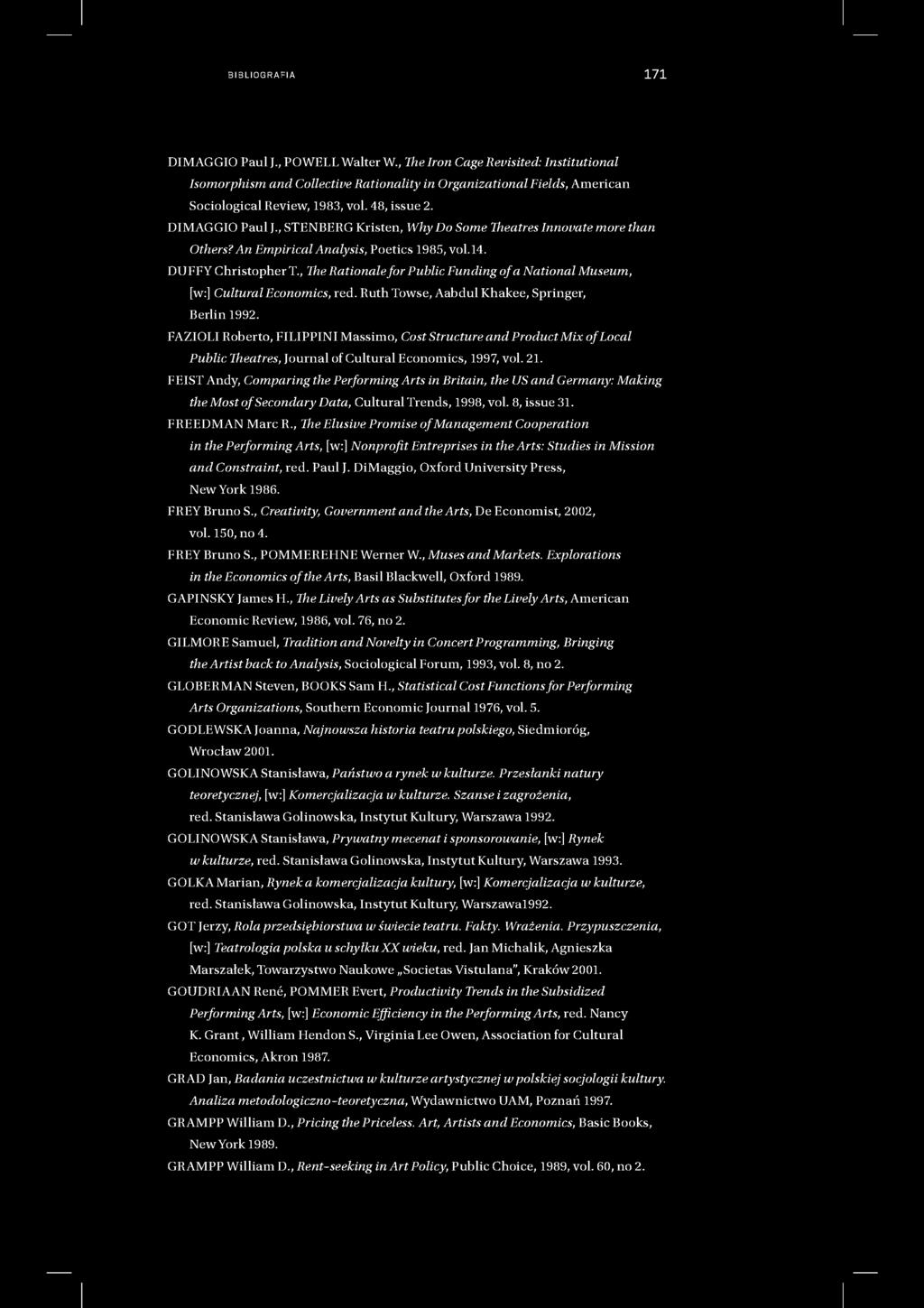 BIBLIOGRAFIA 171 DIMAGGIO Paul J., POWELL Walter W., The Iron Cage Reuisited: Institutional Isomorphism and Collective Rationality in Organizational Fields, American Sociological Review, 1983, vol.