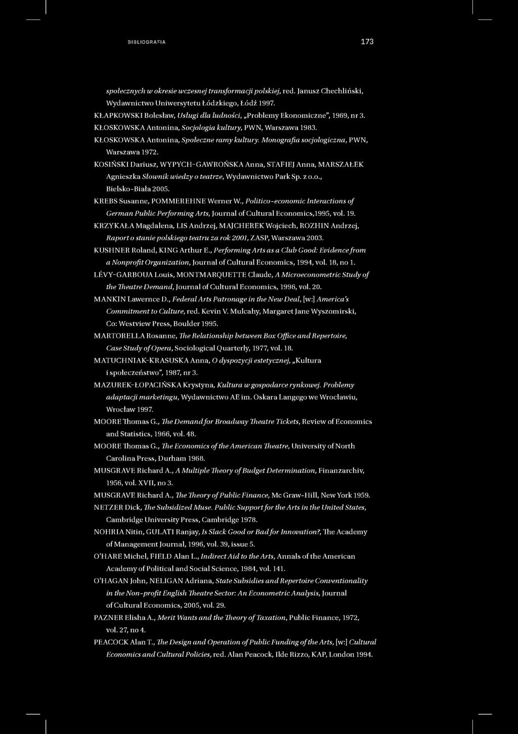 BIBLIOGRAFIA 173 społecznych w okresie wczesnej transformacji polskiej, red. Janusz Chechliński, Wydawnictwo Uniwersytetu Łódzkiego, Łódź 1997.