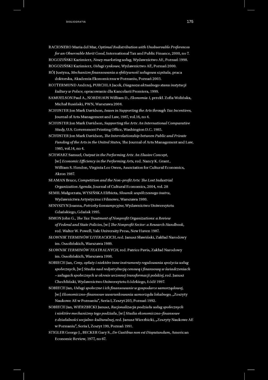 BIBLIOGRAFIA 175 RACIONERO Maria del Mar, Optimal Reclistribution with Unobseruable Preferences foran Obseruable Merit Good, International Tax and Public Finance, 2000, no 7.