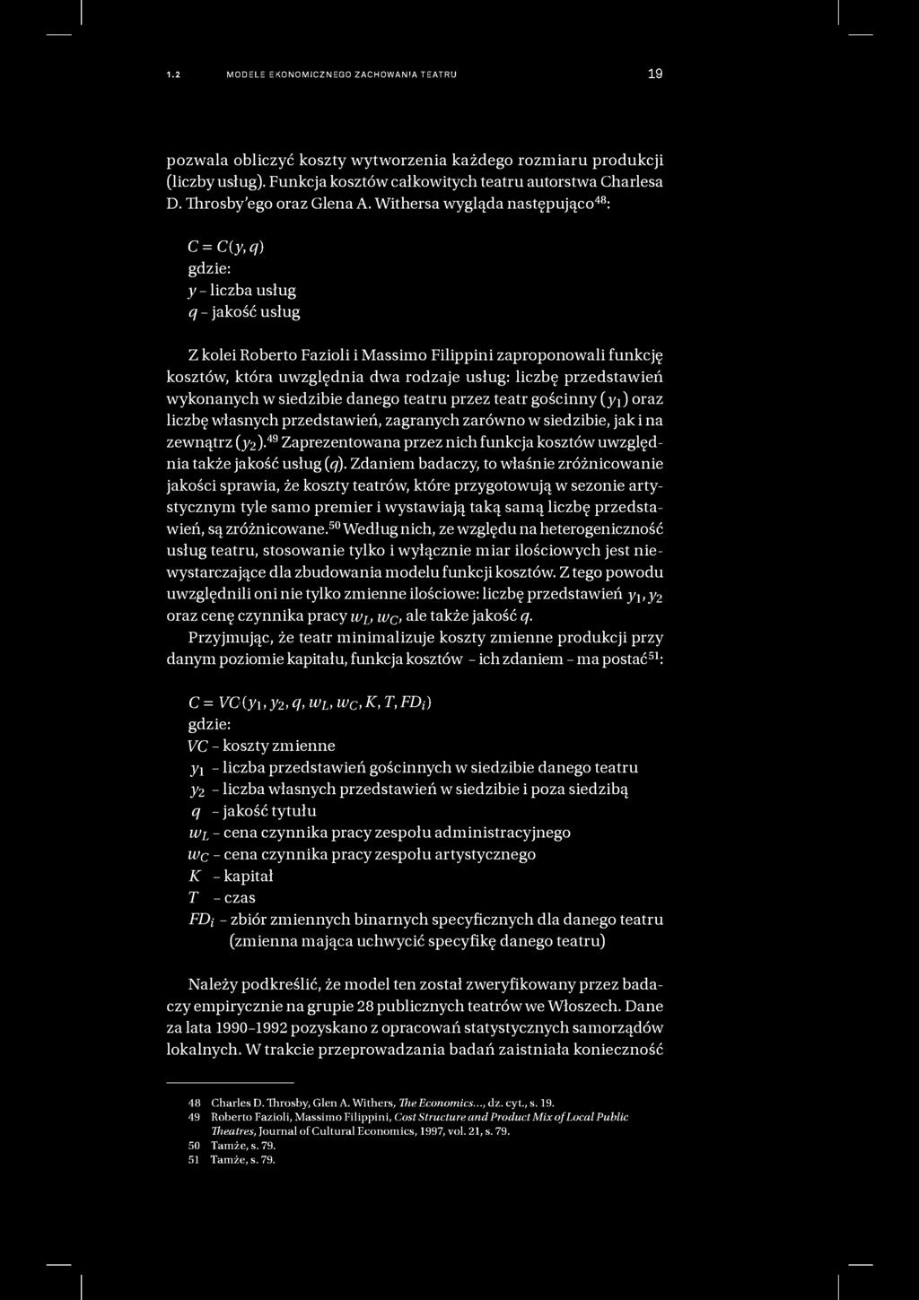 1.2 MODELE EKONOMICZNEGO ZACHOWANIA TEATRU 19 pozwala obliczyć koszty wytworzenia każdego rozmiaru produkcji (liczby usług). Funkcja kosztów całkowitych teatru autorstwa Charlesa D.