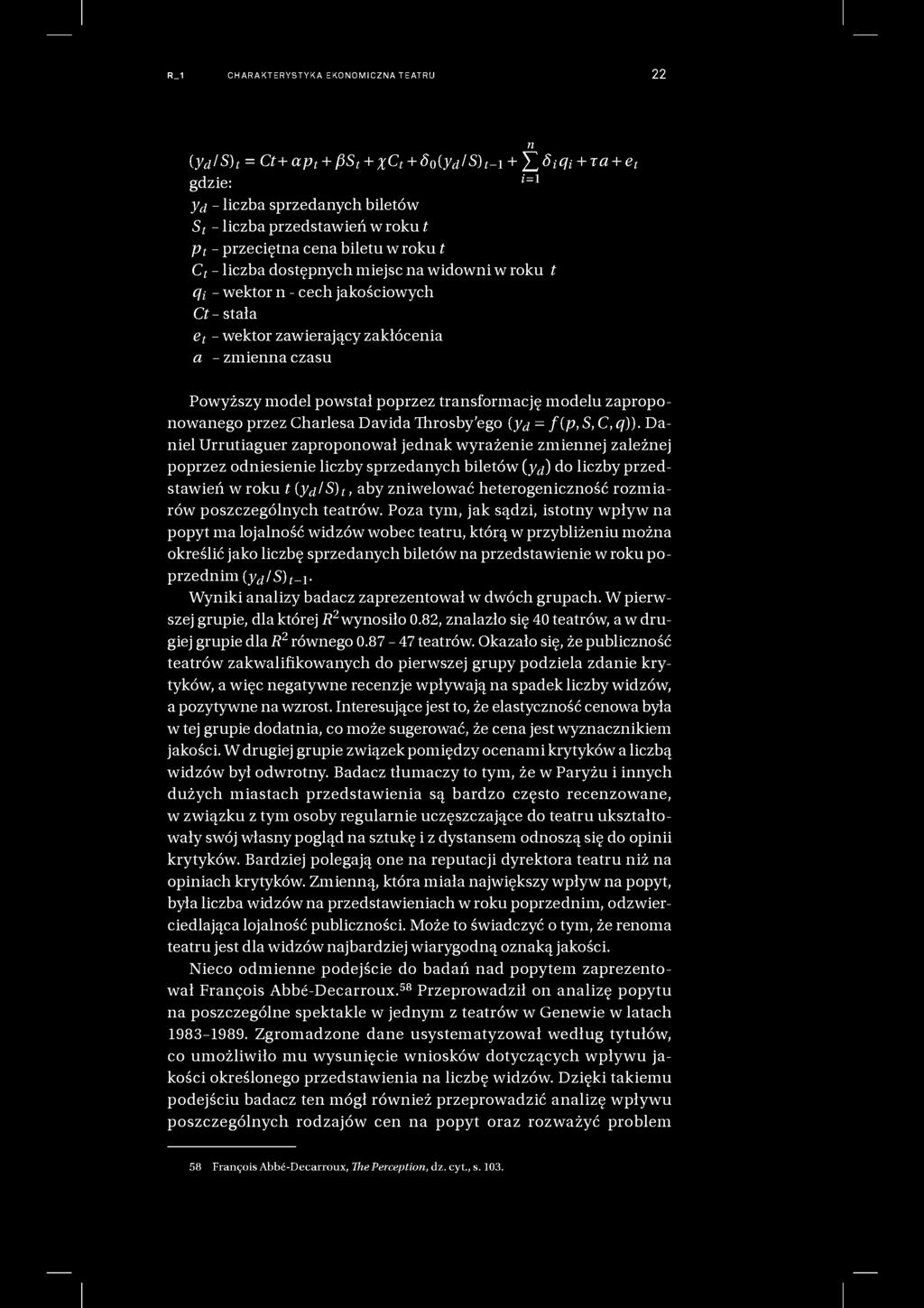 R_1 CHARAKTERYSTYKA EKONOMICZNA TEATRU 22 (yd/s)t - Ct+ ap t + fis t + xct + 8oiydlS) t ~i + + ra + e t gdzie: * =1 y d - liczba sprzedanych biletów S t - liczba przedstawień w roku t p t -