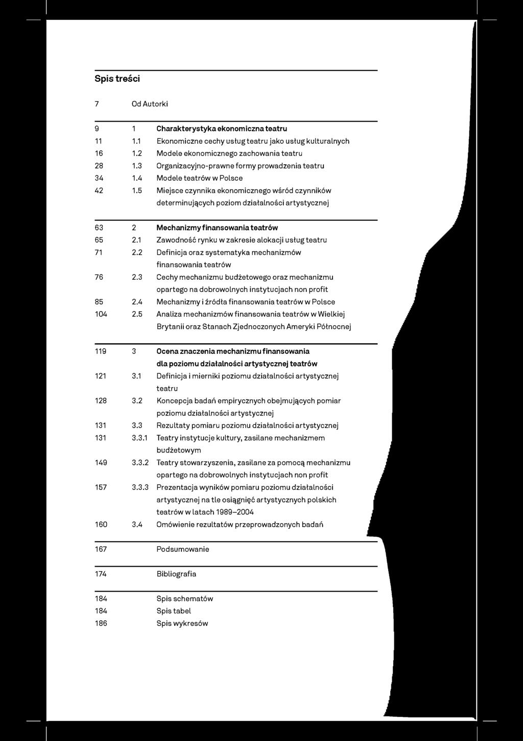 5 Miejsce czynnika ekonomicznego wśród czynników determinujących poziom działalności artystycznej 63 2 Mechanizmyfinansowania teatrów 65 2.1 Zawodność rynku w zakresie alokacji usług teatru 71 2.