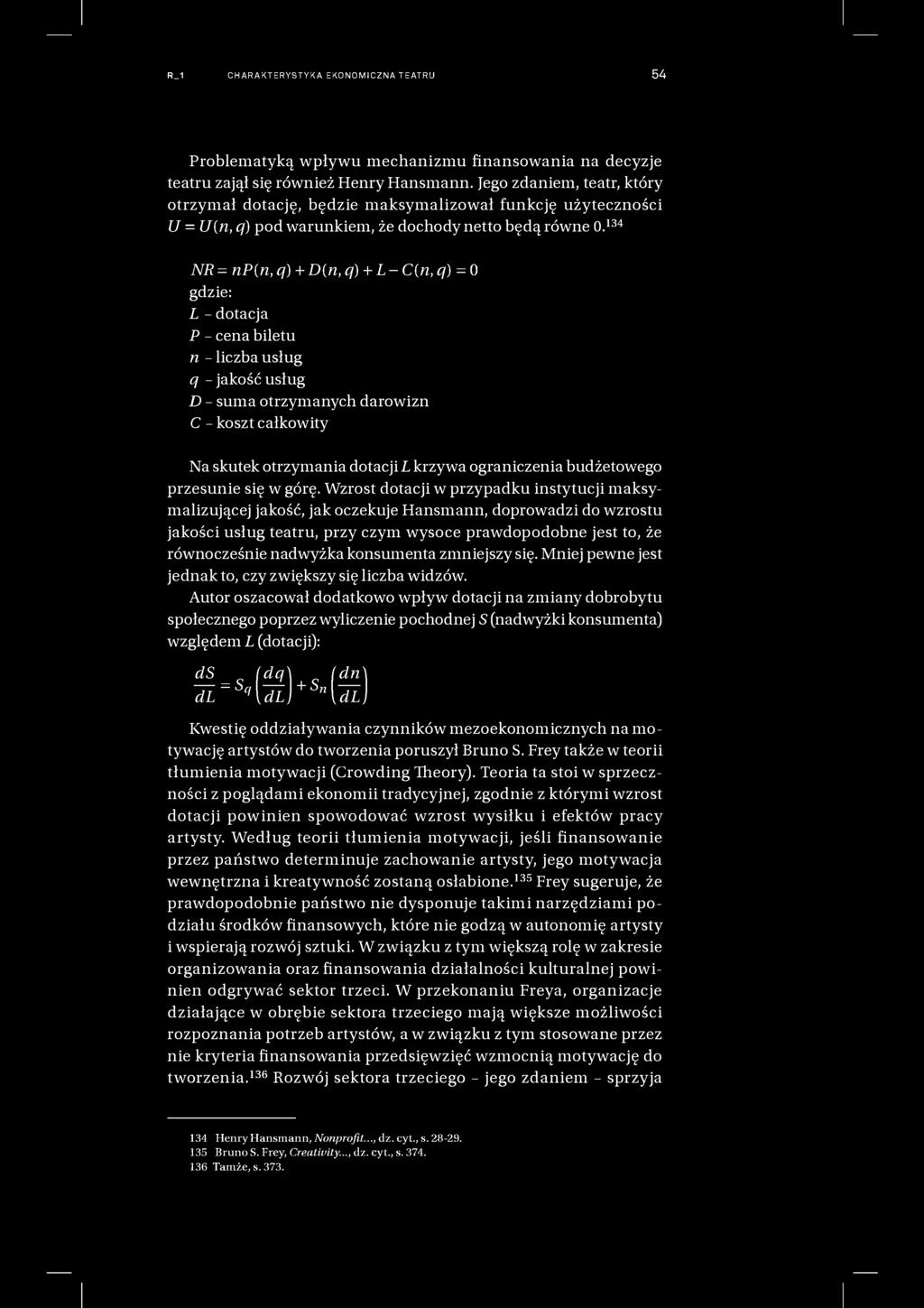 R_1 CHARAKTERYSTYKA EKONOMICZNA TEATRU 54 Problematyką wpływu mechanizmu finansowania na decyzje teatru zajął się również Henry Hansmann.