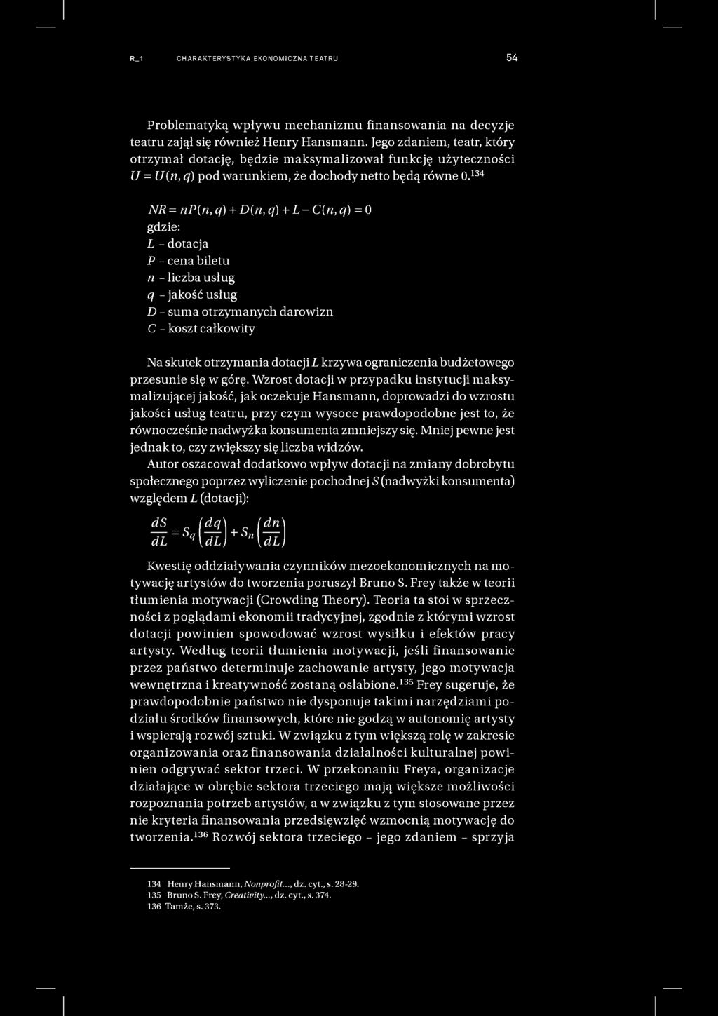 R_1 CHARAKTERYSTYKA EKONOMICZNA TEATRU 54 Problematyką wpływu mechanizmu finansowania na decyzje teatru zajął się również Henry Hansmann.