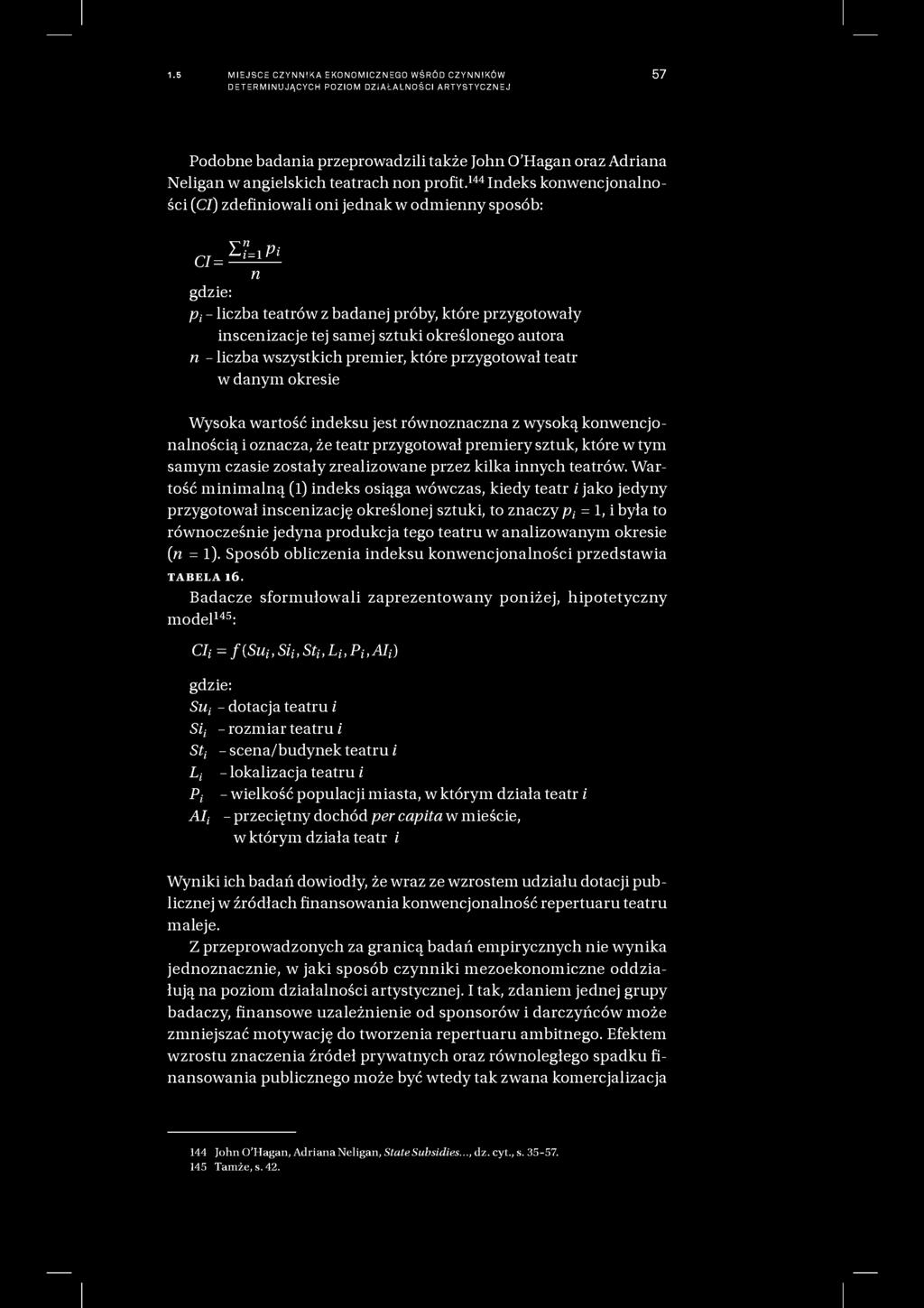 1.5 MIEJSCE CZYNNIKA EKONOMICZNEGO WŚRÓD CZYNNIKÓW DETERMINUJĄCYCH POZIOM DZIAŁALNOŚCI ARTYSTYCZNEJ 57 Podobne badania przeprowadzili także John 0 Hagan oraz Adriana Neligan w angielskich teatrach