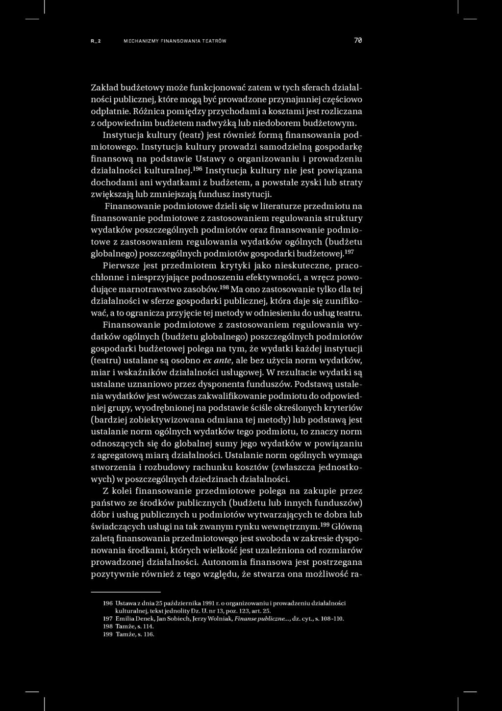 R_2 MECHANIZMY FI NANSO WAN IA T EATRÓ W 70 Zakład budżetowy może funkcjonować zatem w tych sferach działalności publicznej, które mogą być prowadzone przynajmniej częściowo odpłatnie.