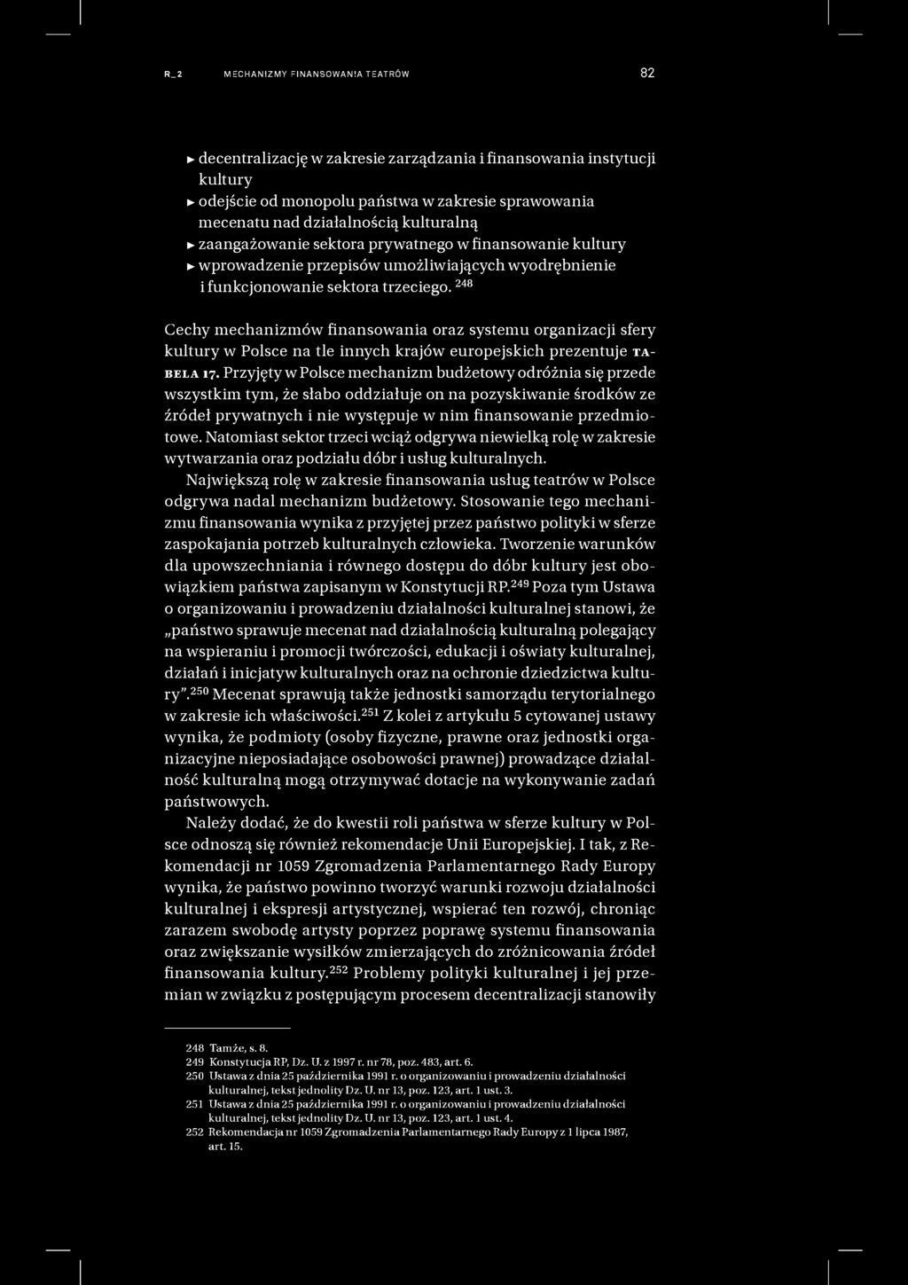 R_2 MECHANIZMY FI NANSO WAN IA T EATRÓ W 82 decentralizację w zakresie zarządzania i finansowania instytucji kultury odejście od monopolu państwa w zakresie sprawowania mecenatu nad działalnością