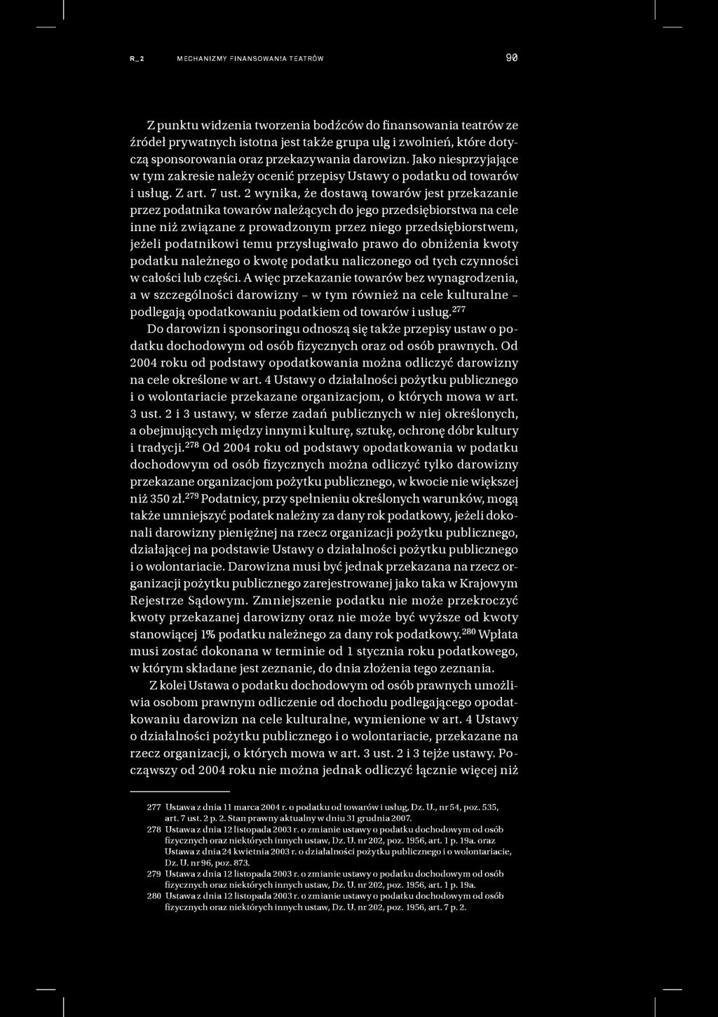 R_2 MECHANIZMY FI NANSO WAN IA T EATRÓ W 90 Z punktu widzenia tworzenia bodźców do finansowania teatrów ze źródeł prywatnych istotna jest także grupa ulg i zwolnień, które dotyczą sponsorowania oraz