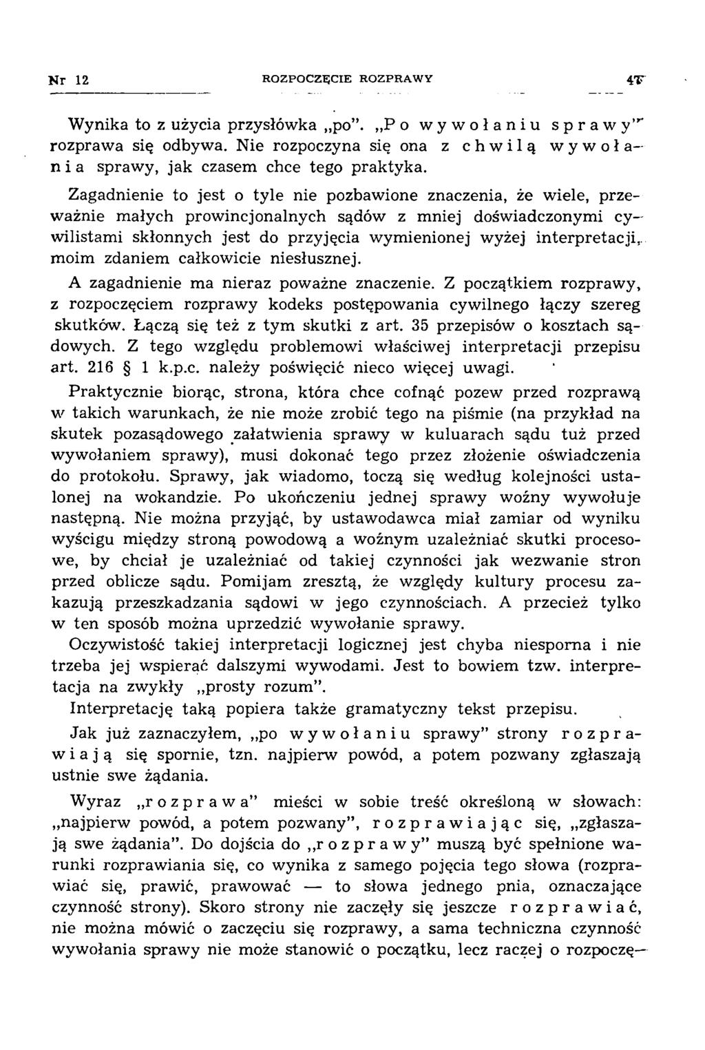 Nr 12 ROZPOCZĘCIE ROZPRAWY Wynika to z użycia przysłówka po. P o wywołaniu sprawy ' rozprawa się odbywa. Nie rozpoczyna się ona z chwilą wywołania sprawy, jak czasem chce tego praktyka.