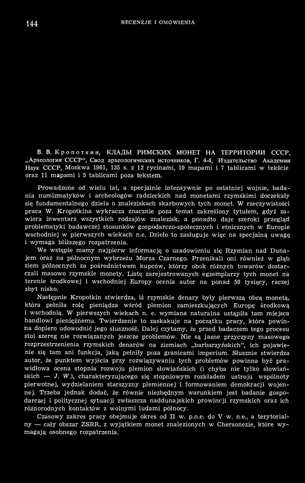 Prowadzone od wielu lat, a specjalnie intensywnie po ostatniej wojnie, badania numizmatyków i archeologów radzieckich nad monetami rzymskimi doczekały się fundamentalnego dzieła o znaleziskach