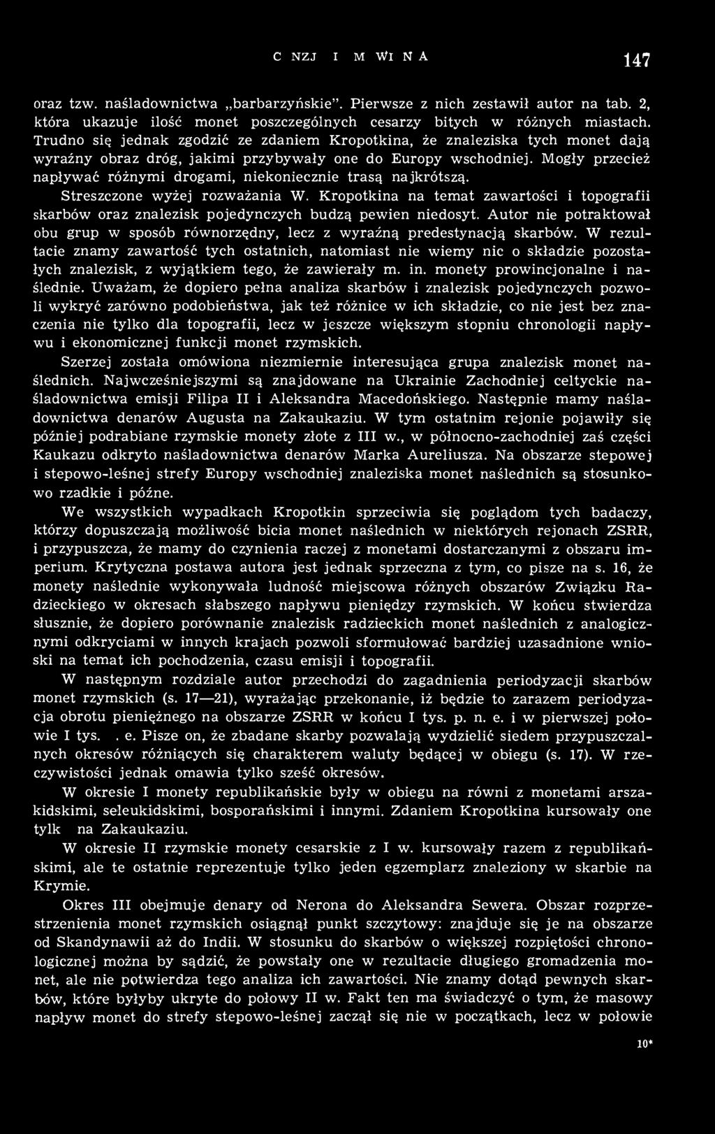 W rezultacie znamy zawartość tych ostatnich, natomiast nie wiemy nic o składzie pozostałych znalezisk, z wyjątkiem tego, że zawierały m. in. monety prowincjonalne i naślednie.