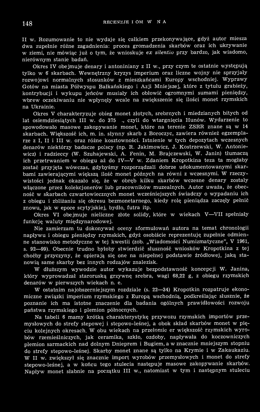 silentio przy bardzo, jak wiadomo, nierównym stanie badań. Okres IV obejmuje denary i antoniniany z II w., przy czym te ostatnie występują tylko w 6' skarbach.