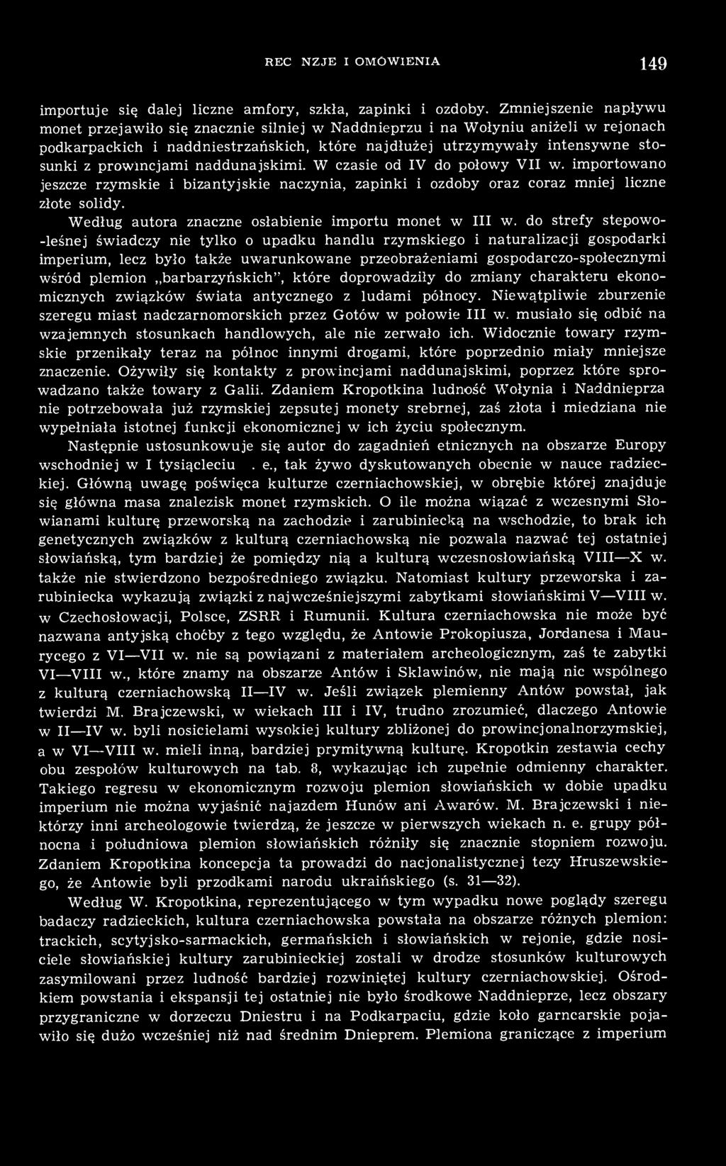 prowincjami naddunajskimi. W czasie od IV do połowy VII w. importowano jeszcze rzymskie i bizantyjskie naczynia, zapinki i ozdoby oraz coraz mniej liczne złote solidy.