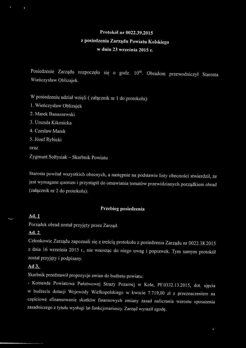 Józef Rybicki oraz Zygmunt Sołtysiak - Skarbnik Powiatu Starosta powitał wszystkich obecnych, a następnie na podstawie listy obecności stwierdził, że jest wymagane quorum i przystąpił do omawiania