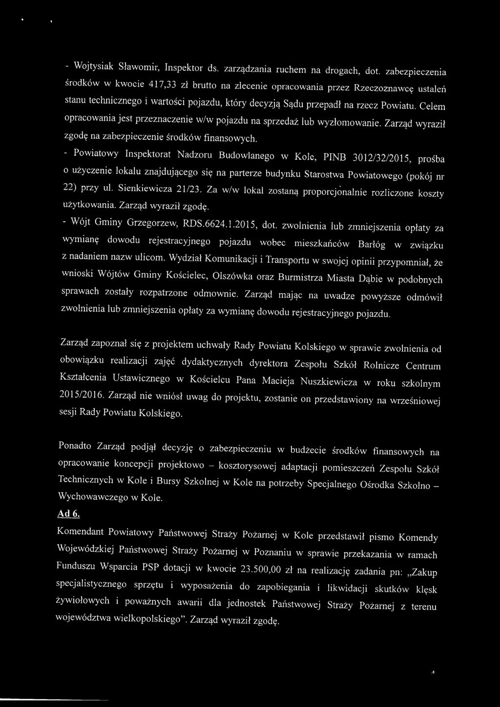 Celem opracowania jest przeznaczenie w/w pojazdu na sprzedaż lub wyzłomowanie. Zarząd wyraził zgodę na zabezpieczenie środków finansowych.