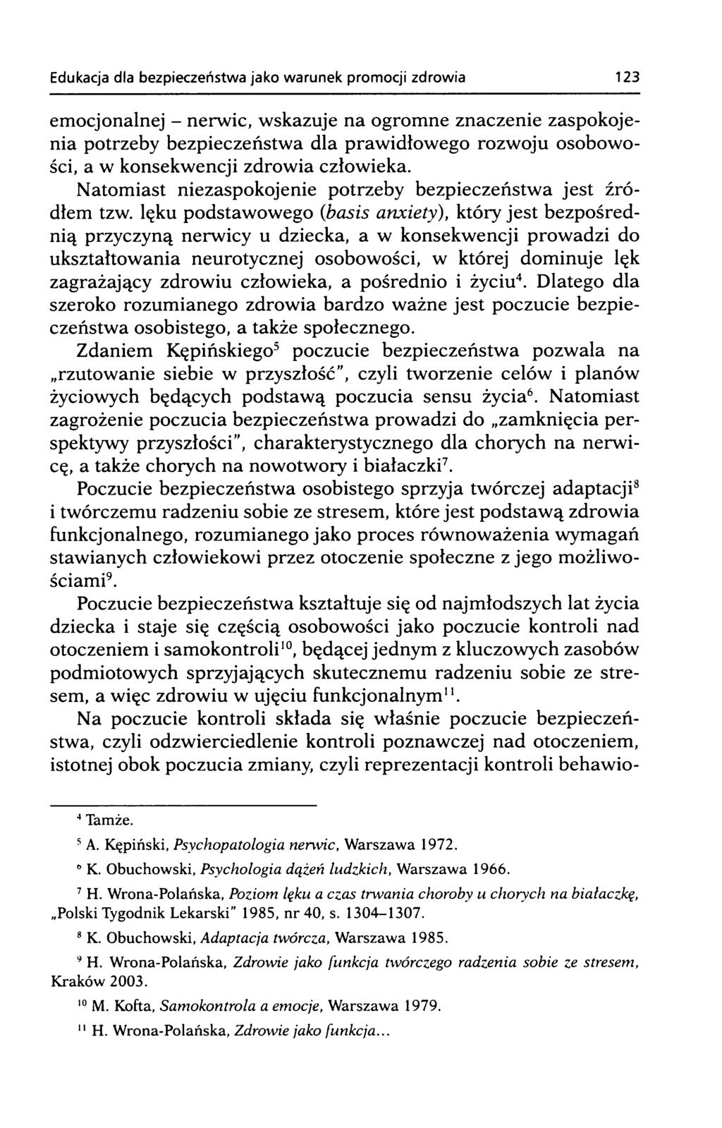 emocjonalnej - nerwic, wskazuje na ogromne znaczenie zaspokojenia potrzeby bezpieczeństwa dla prawidłowego rozwoju osobowości, a w konsekwencji zdrowia człowieka.