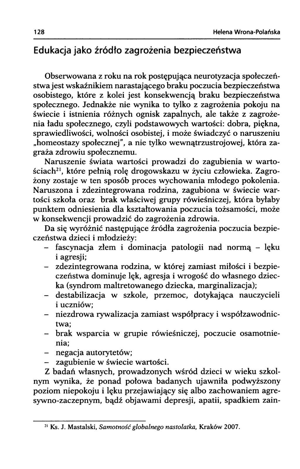 Edukacja jako źródło zagrożenia bezpieczeństwa Obserwowana z roku na rok postępująca neurotyzacja społeczeństwa jest wskaźnikiem narastającego braku poczucia bezpieczeństwa osobistego, które z kolei