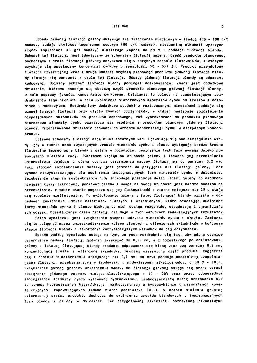 161 840 3 Odpady głównej flotacji galeny aktywuje się siarczanem miedziowym w ilości 450-600 g/t nadawy, zadaje etyloksantogenianem sodowym (80 g/t nadawy), mieszaniną alkoholi wyższych rzędów