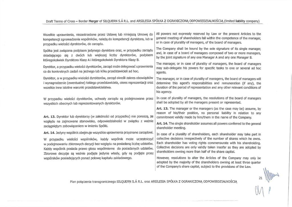 Wszelkie uprawnienia, niezastrzeżone przez Ustawę lub niniejszą Umowę do kompetencji zgromadzenia wspólników, należą do kompetencji dyrektora, lub w przypadku wielości dyrektorów, do zarządu.