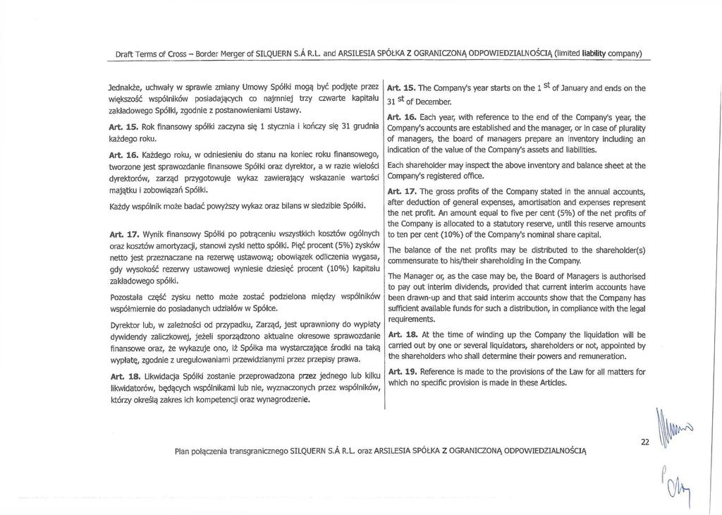 Jednakże, uchwały w sprawie zmiany Umowy Spółki mogą być podjęte przez większość wspólników posiadających co najmniej trzy czwarte kapitału zakładowego Spółki, zgodnie z postanowieniami Ustawy. Art.