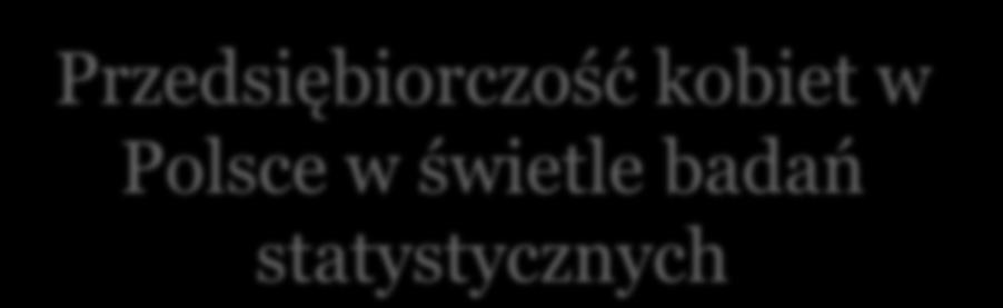 Generalnie mężczyźni są bardziej skłonni angażować się w działalność gospodarczą niż kobiety.