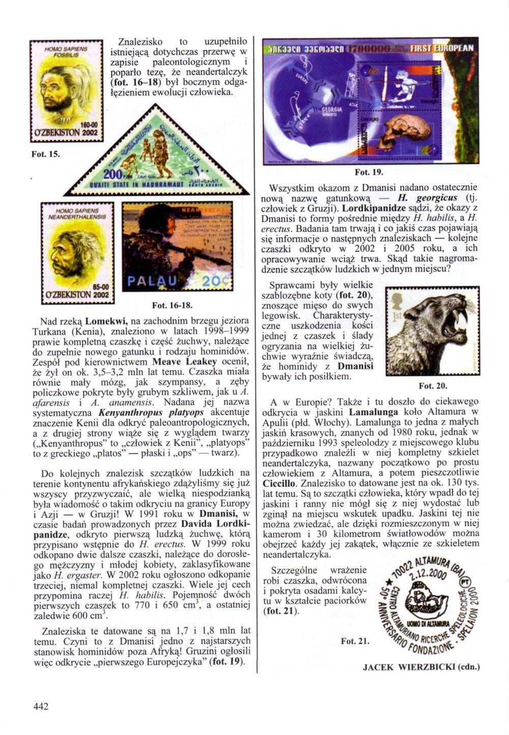 Znalezisko to uzupełniło istniejącą dotychczas przerwę w zapisie paleontologicznym i poparło tezę, że neandertalczyk (fot. 16-18) był bocznym odgałęzieniem ewolucji człowieka. PAL&U EA.