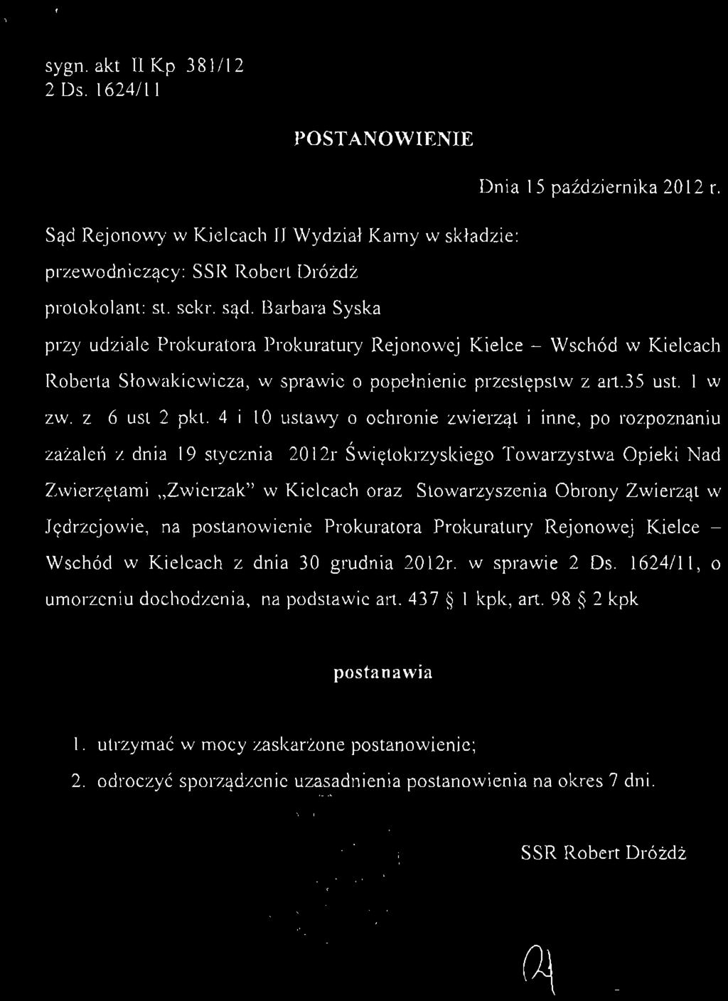 sygn. akt II Kp 381/12 2 Ds. 1624/11 POSTANOWIENIE Dnia 15 października 2012 r. Sąd Rejonowy w Kielcach II Wydział Karny w składzie: przewodniczący: SSR Robert Dróżdż protokolant: st. sekr. sąd.