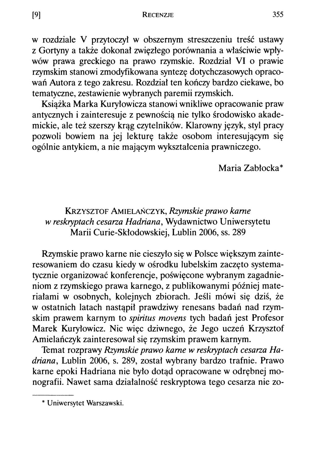 [9] R e c e n z je 355 w rozdziale V przytoczył w obszernym streszczeniu treść ustawy z Gortyny a także dokonał zwięzłego porównania a właściwie wpływów prawa greckiego na prawo rzymskie.
