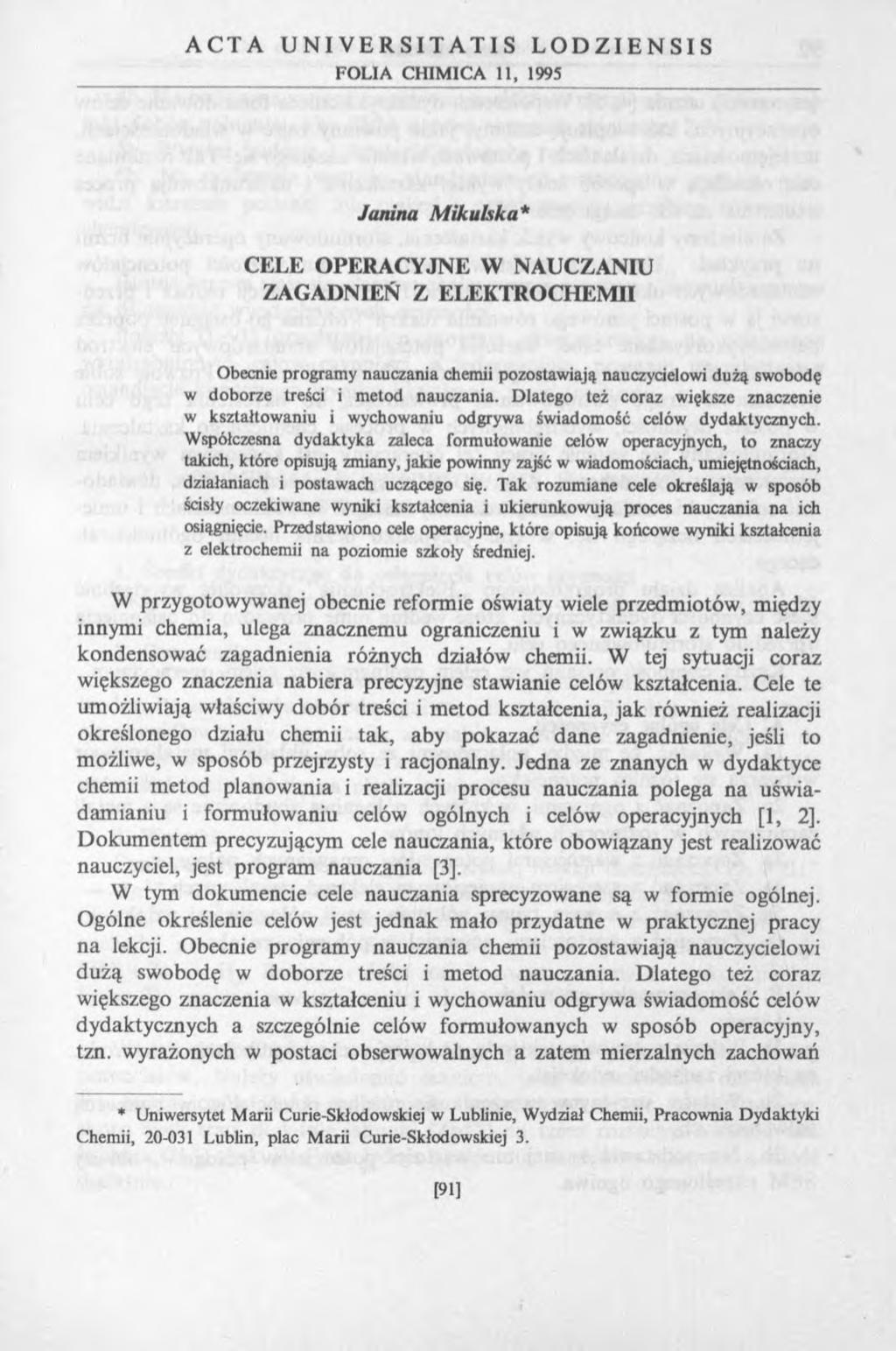 ACTA UNI VERSITATIS LODZIENSIS FOLIA CHIMICA 11, 1995 Janina Mikulska* CELE OPERACYJNE W NAUCZANIU ZAGADNIEŃ Z ELEKTROCHEM II Obecnie programy nauczania chemii pozostawiają nauczycielowi dużą swobodę