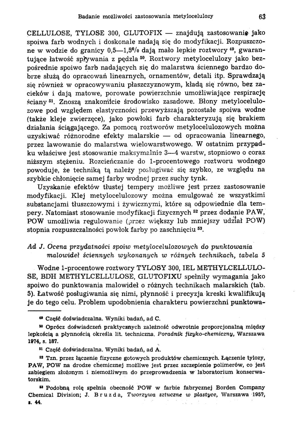 Badanie możliwości zastosowania metylocelulozy 63 CELLULOSE, TYLOSE 300, GLUTOFIX znajdują zastosowani* jako spoiwa farb wodnych i doskonale nadają się do modyfikacji.