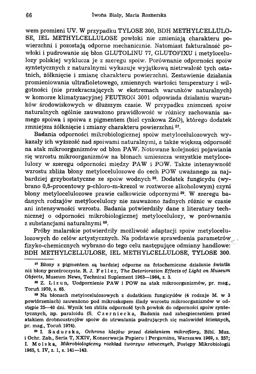 66 Iwofia Biały, Maria Rozherska wem promieni UV. W przypadku TYLOSE 300, BDH METHYLĆELLULO- SE, IEL METHYLCELLULOSE powłoki nie zmieniają charakteru powierzchni i pozostają odporne mechanicznie.