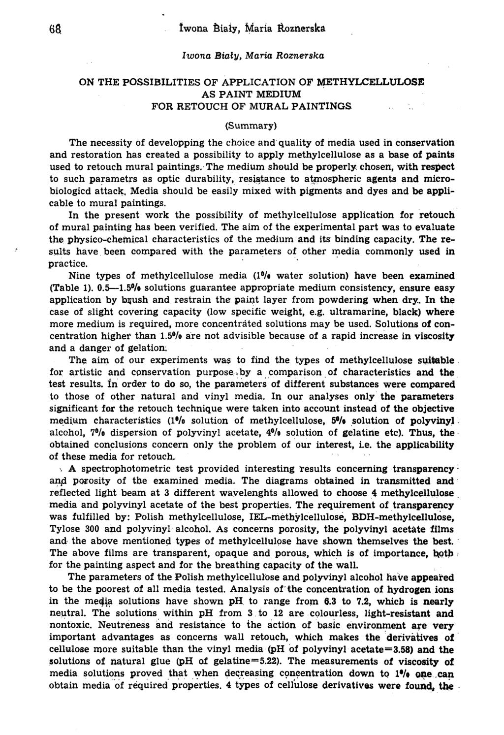 68. Iwona feialy, Maria Roznerska Iwona Bialy, Maria Roznerska O THE POSSIBILITIES OF APPLICATIO OF METHYLCELLULOSE AS PAIT MEDIUM FOR RETOUCH OF MURAL PAITIGS (Summary) The necessity of developping