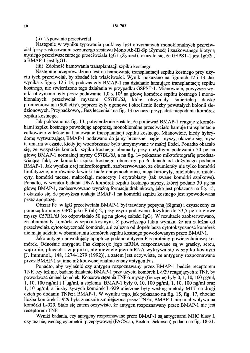 10 181 783 (ii) Typowanie przeciwciał Następnie w wyniku typowania podklasy IgG otrzymanych monoklonalnych przeciwciał [przy zastosowaniu szczurzego zestawu Mono Ab-ID-Sp (Zymed) i znakowanego