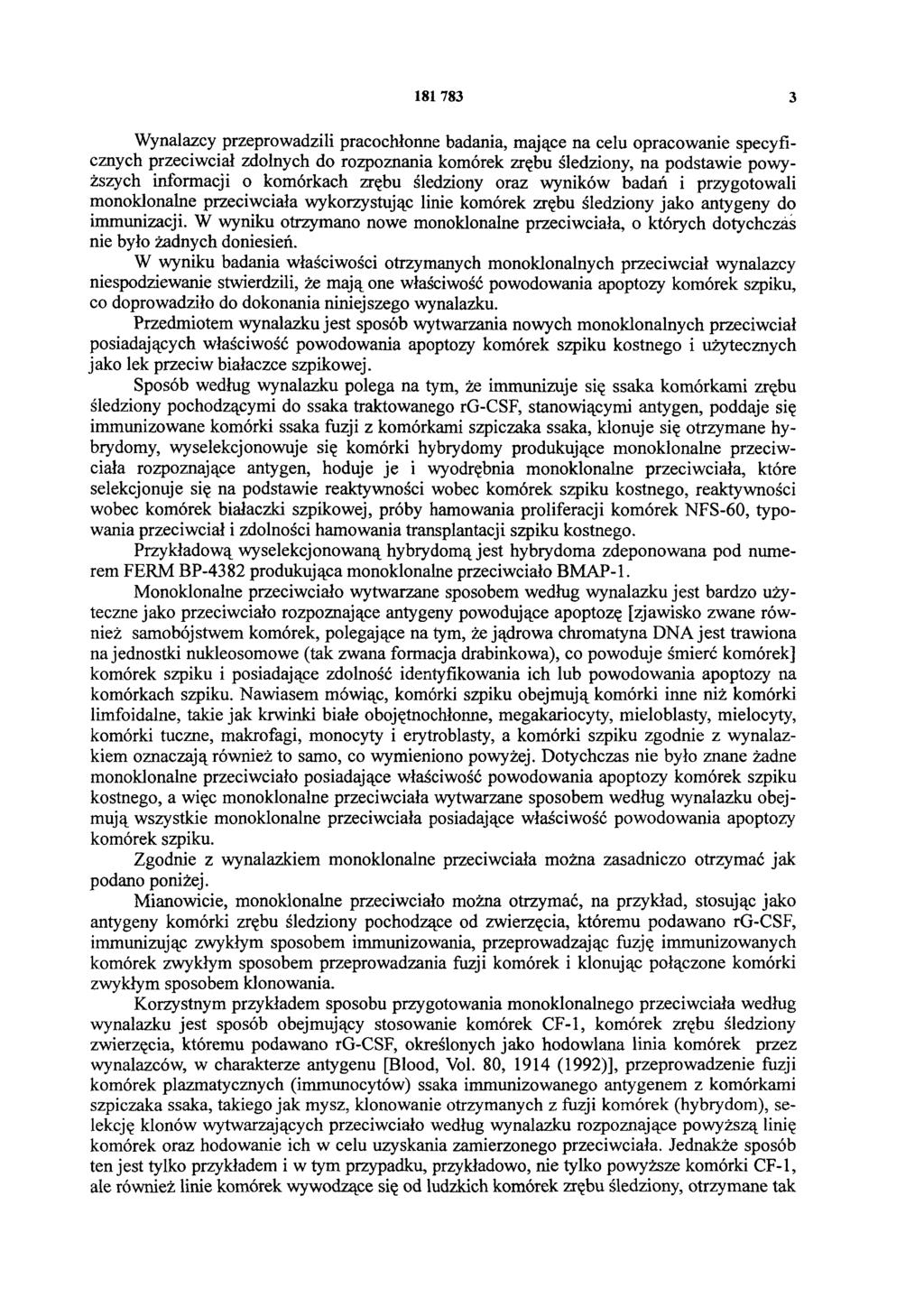 3 Wynalazcy przeprowadzili pracochłonne badania, mające na celu opracowanie specyficznych przeciwciał zdolnych do rozpoznania komórek zrębu śledziony, na podstawie powyższych informacji o komórkach