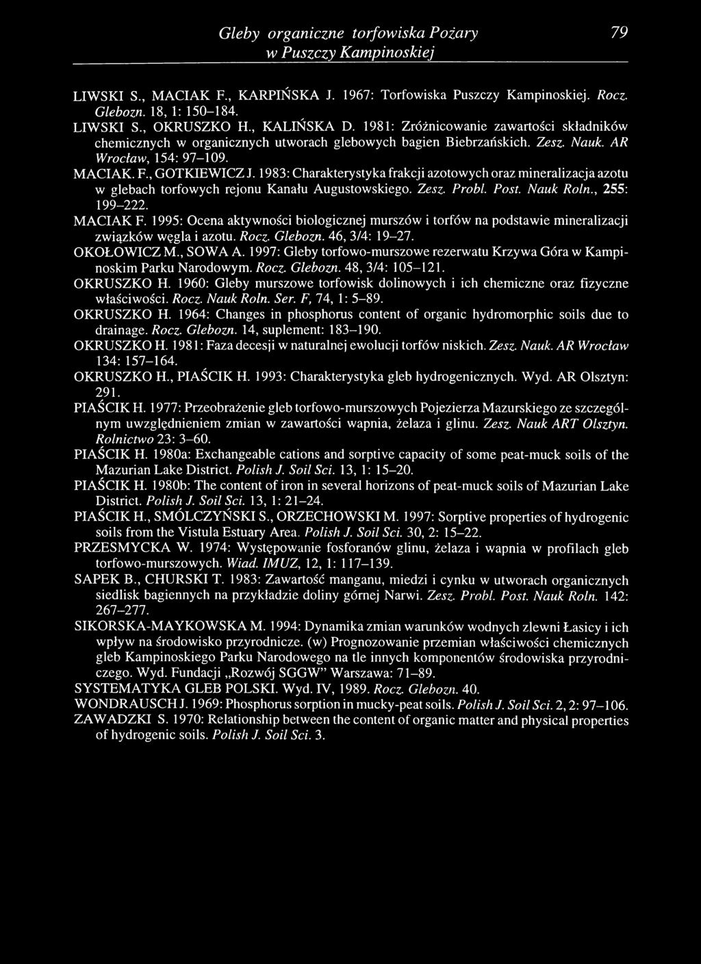 1983: Charakterystyka frakcji azotowych oraz mineralizacja azotu w glebach torfowych rejonu Kanału Augustowskiego. Zesz. Pr obi Post. Nauk Roln., 255: 199-222. MACIAK F.