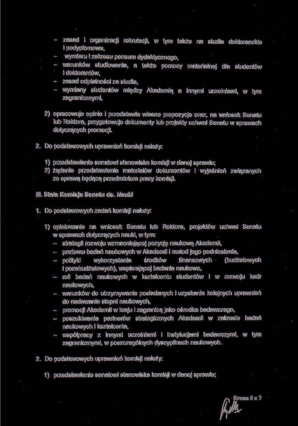 - zasad i organizacji rekrutacji, w tym także na studia doktoranckie i podyplomowe, - wymiaru i zakresu pensum dydaktycznego, - warunków studiowania, a także pomocy materialnej dla studentów i