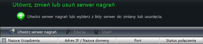 Otworzy się interfejs Utwórz, zmień lub usuń serwer nagrań. Przed utworzeniem serwera nagrań należy ustanowić serwer nagrań i oprogramowanie CMS w tej samej sieci LAN.