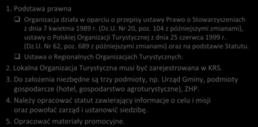 1. Podstawa prawna I. Lokalna Organizacja Turystyczna (LOT) Organizacja działa w oparciu o przepisy ustawy Prawo o Stowarzyszeniach z dnia 7 kwietnia 1989 r. (Dz.U. Nr 20, poz.