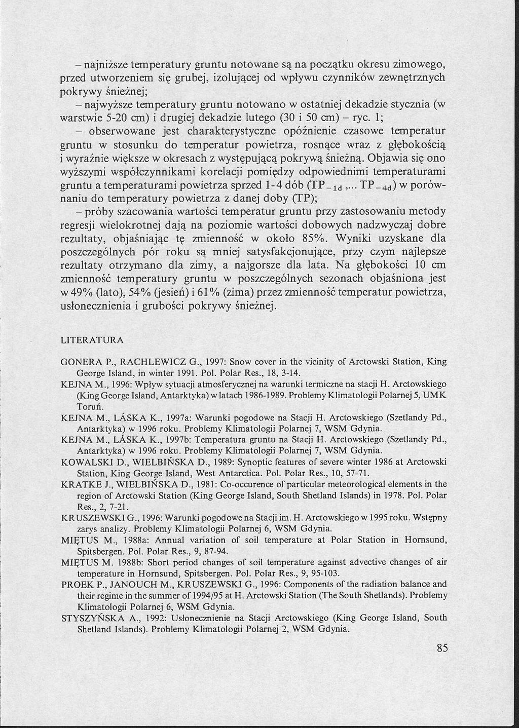 najniższe temperatury gruntu notowane są na początku okresu zimowego, przed utworzeniem się grubej, izolującej od wpływu czynników zewnętrznych pokrywy śnieżnej; najwyższe temperatury gruntu notowano