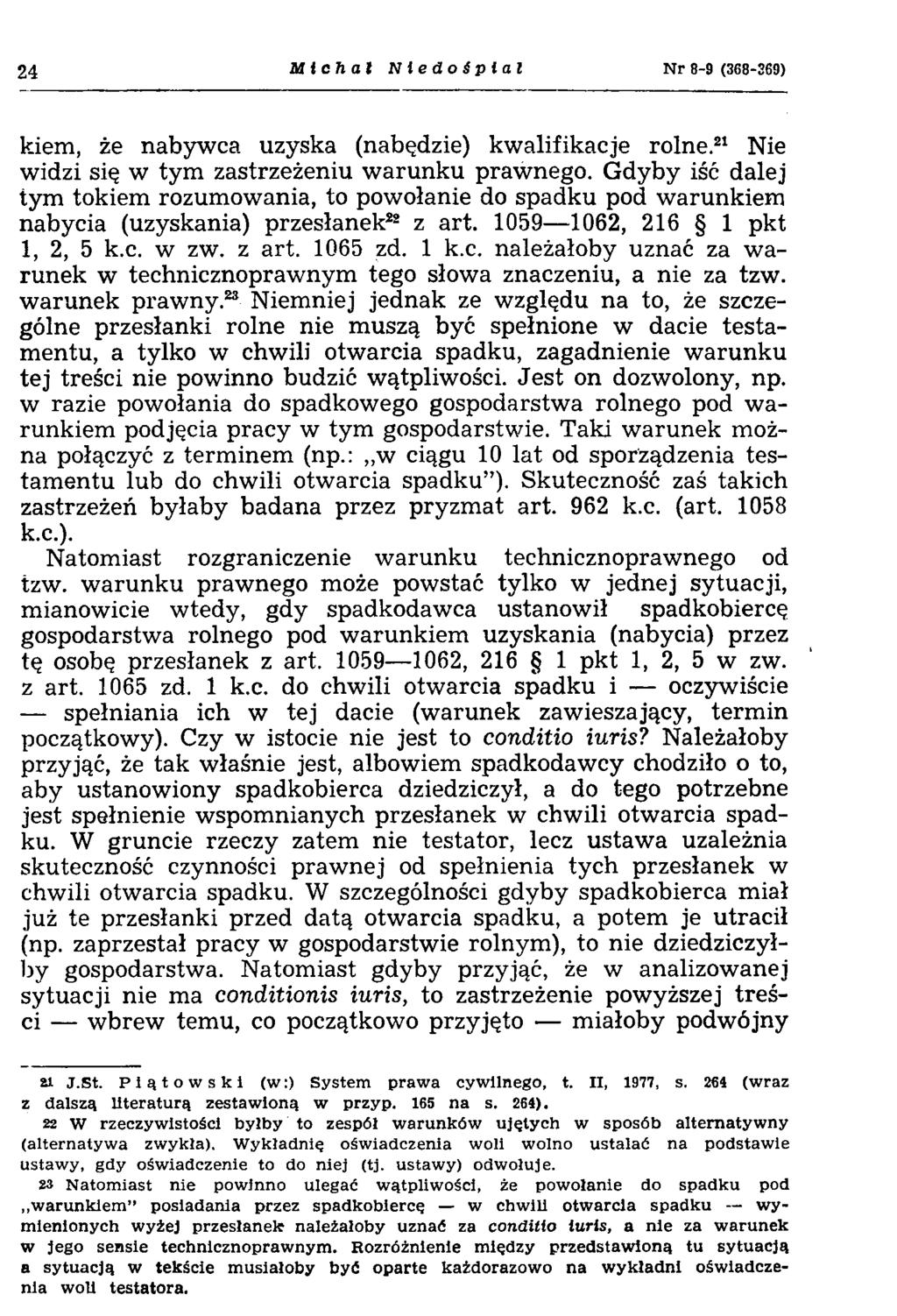 24 Michał Niedośpiał N r 8-9 (368-269) kiem, że nabywca uzyska (nabędzie) kwalifikacje rolne.21 Nie widzi się w tym zastrzeżeniu warunku prawnego.