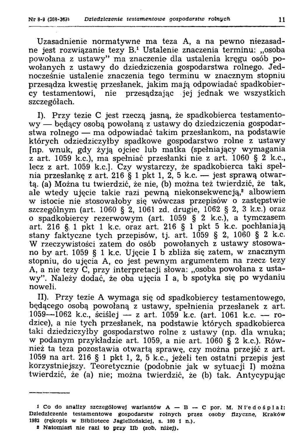 N r 8-9 (368-363* Dziedziczenie testamentowe gospodarstw rolnych 11 Uzasadnienie normatywne ma teza A, a na pewno niezasadne jest rozwiązanie tezy B.