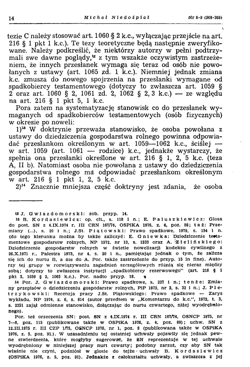 14 Michał Niedośpiał N r 8-9 (368-369) tezie C należy stosować art. 1060 2 k.c., wyłączając przejście na art. 216 1 pkt 1 k.c.)- Te tezy teoretyczne będą następnie zweryfikowane.