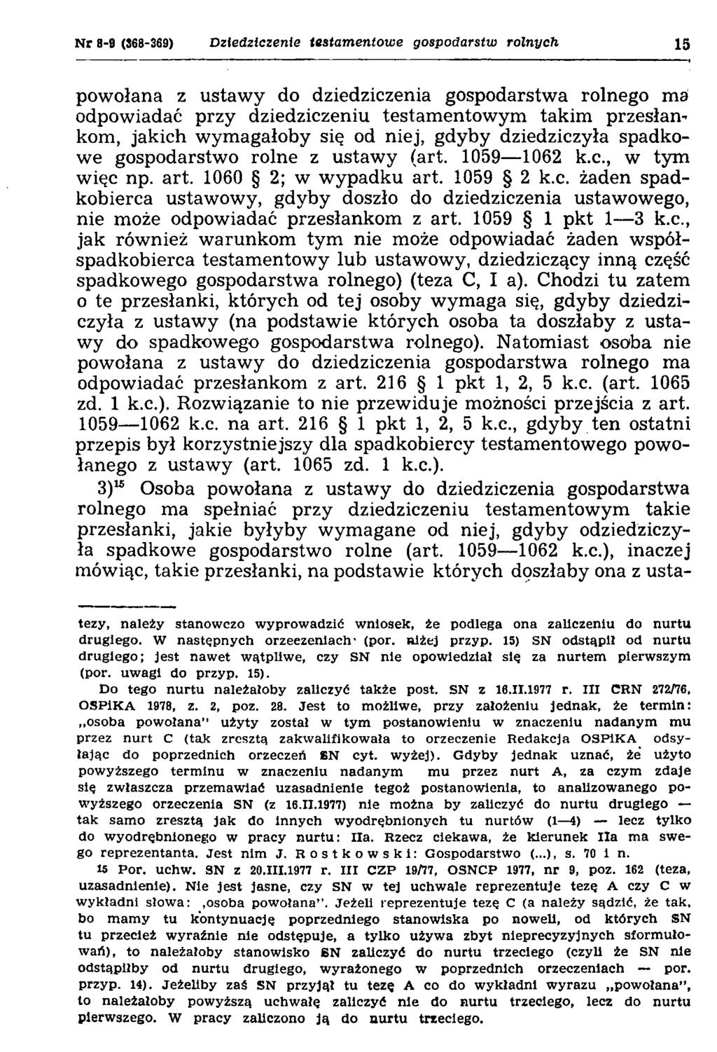 N r 8-9 (368-369) Dziedziczenie testamentowe gospodarstw rolnych 1S powołana z ustawy do dziedziczenia gospodarstwa rolnego ma odpowiadać przy dziedziczeniu testamentowym takim przesłankom, jakich