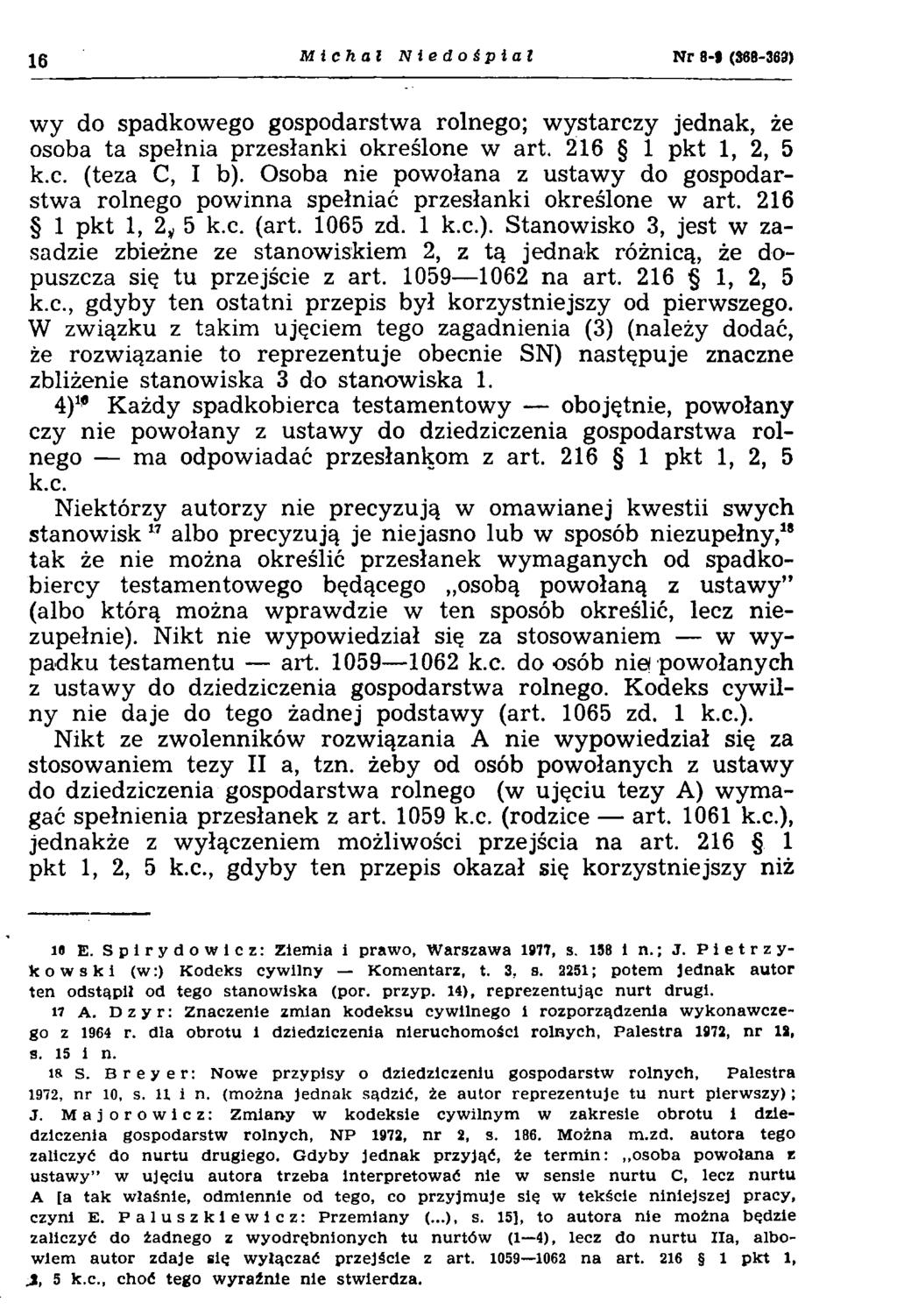 16 Michał Niedośpial N r 8-1 (368-363) wy do spadkowego gospodarstwa rolnego; wystarczy jednak, że osoba ta spełnia przesłanki określone w art. 216 1 pkt 1, 2, 5 k.c. (teza C, I b).