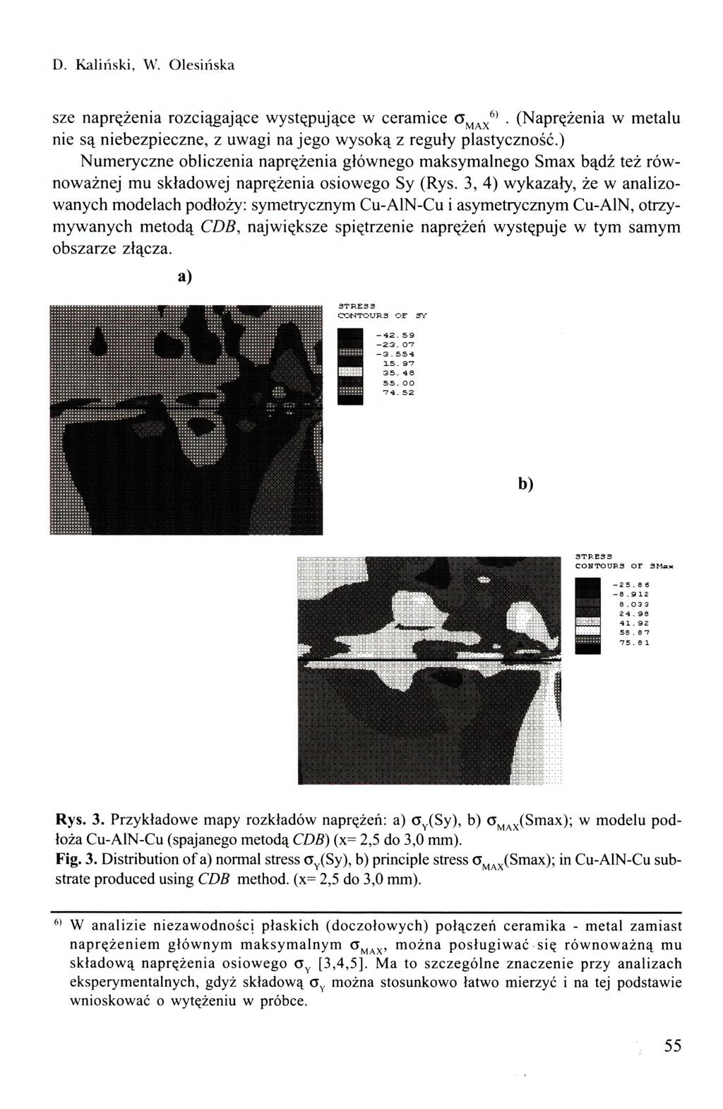 D. Kaliński, W. 01esińsi<.a sze naprężenia rozciągające występujące w ceramice (Naprężenia w metalu nie są niebezpieczne, z uwagi na jego wysoką z reguły plastyczność.