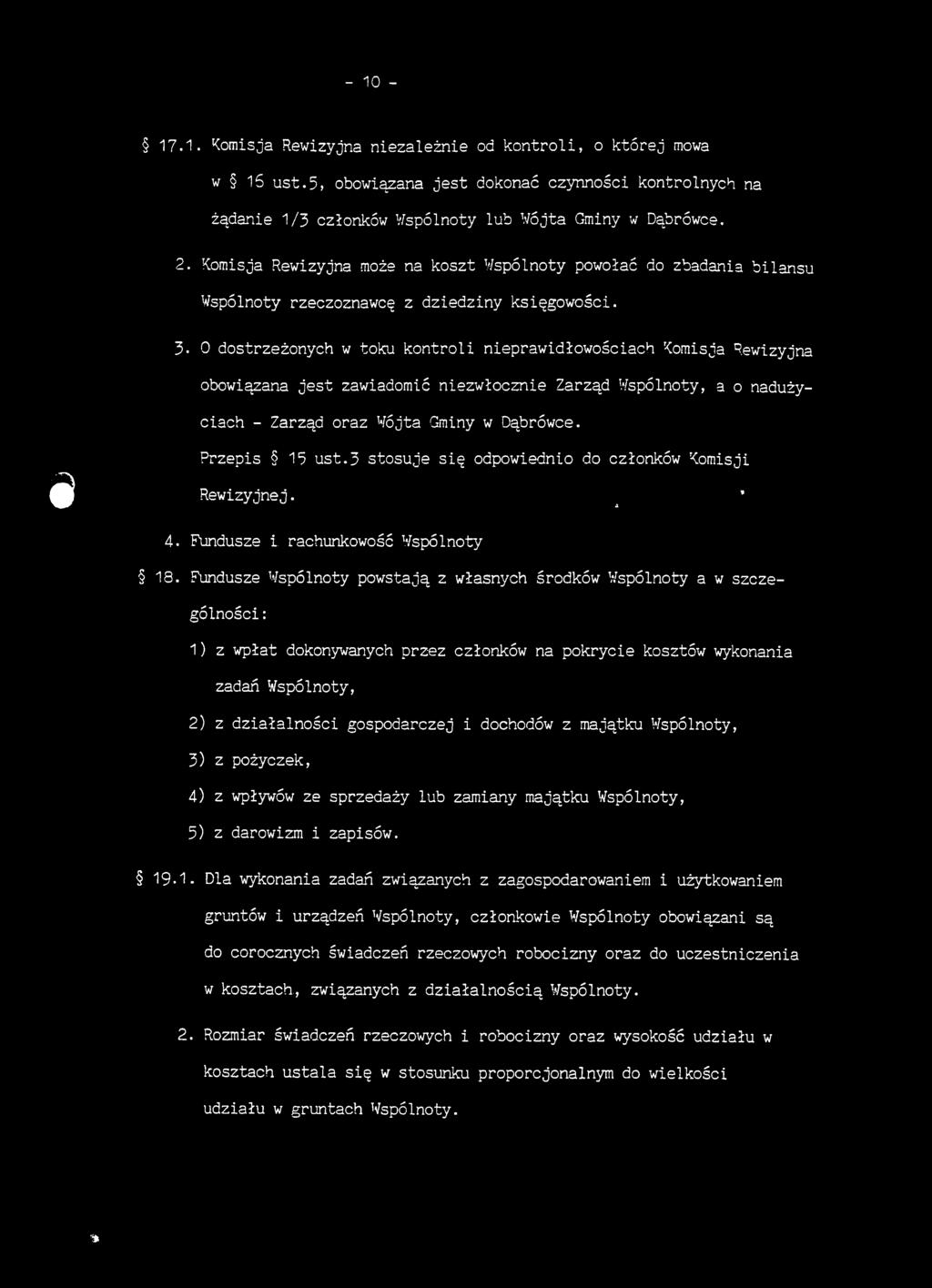 0 dostrzeżonych w toku kontroli nieprawidłowościach Komisja Rewizyjna obowiązana jest zawiadomić niezwłocznie Zarząd Wspólnoty, a o nadużyciach - Zarząd oraz Wójta Gminy w Dąbrówce. i Przepis 13 ust.