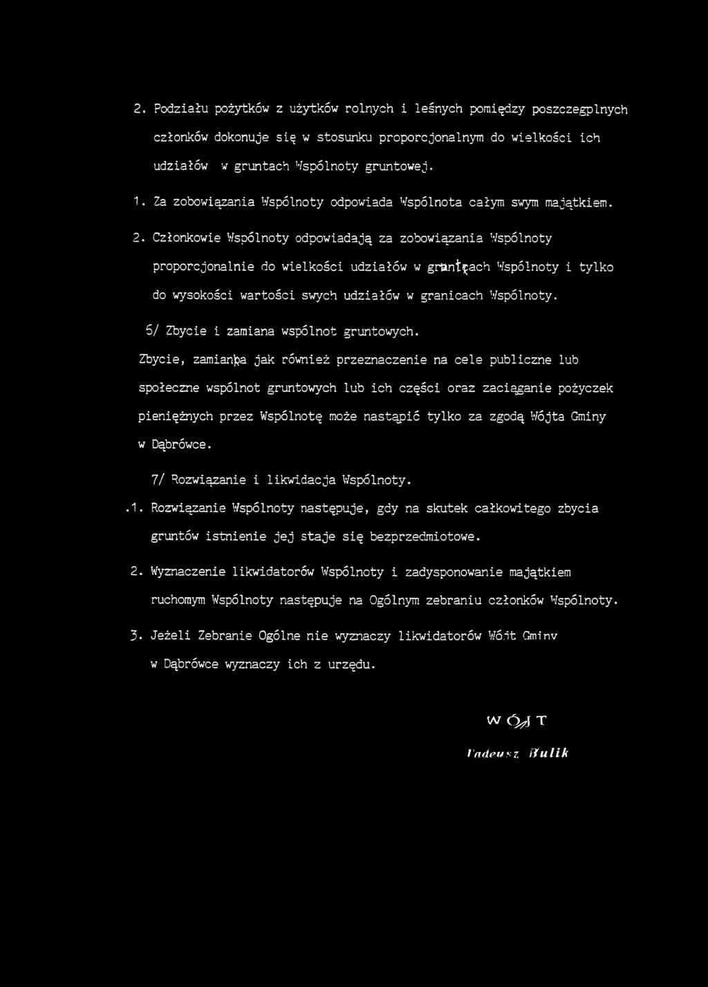Członkowie Wspólnoty odpowiadają za zobowiązania Wspólnoty proporcjonalnie do wielkości udziałów w grftntęach Wspólnoty i tylko do wysokości wartości swych udziałów w granicach Wspólnoty.
