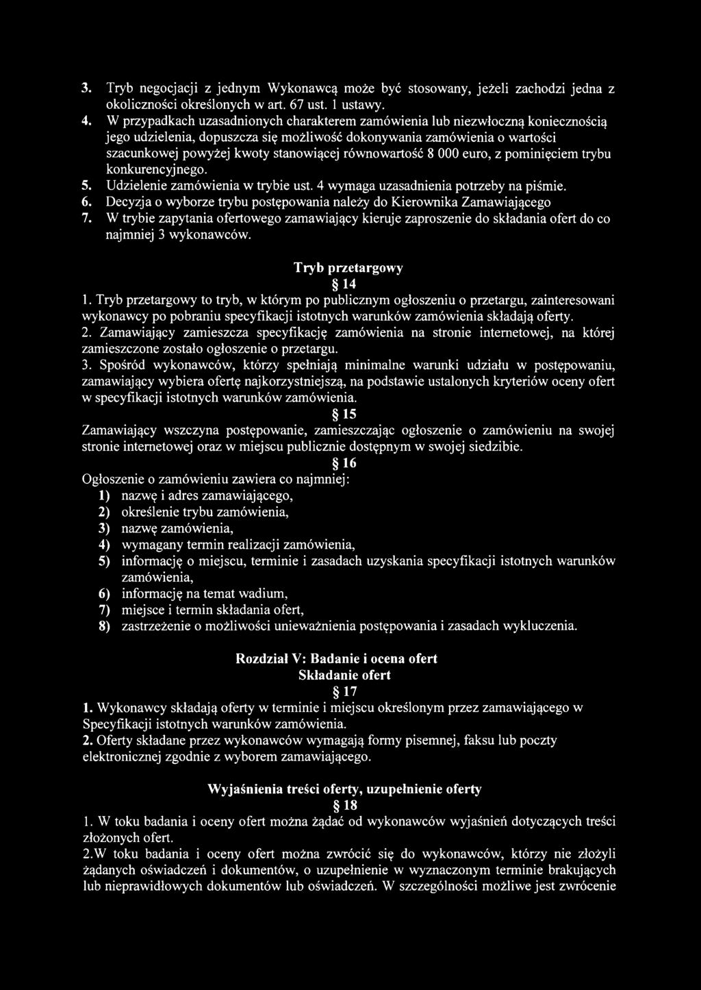 równowartość 8 000 euro, z pominięciem trybu konkurencyj nego. 5. Udzielenie zamówienia w trybie ust. 4 wymaga uzasadnienia potrzeby na piśmie. 6.