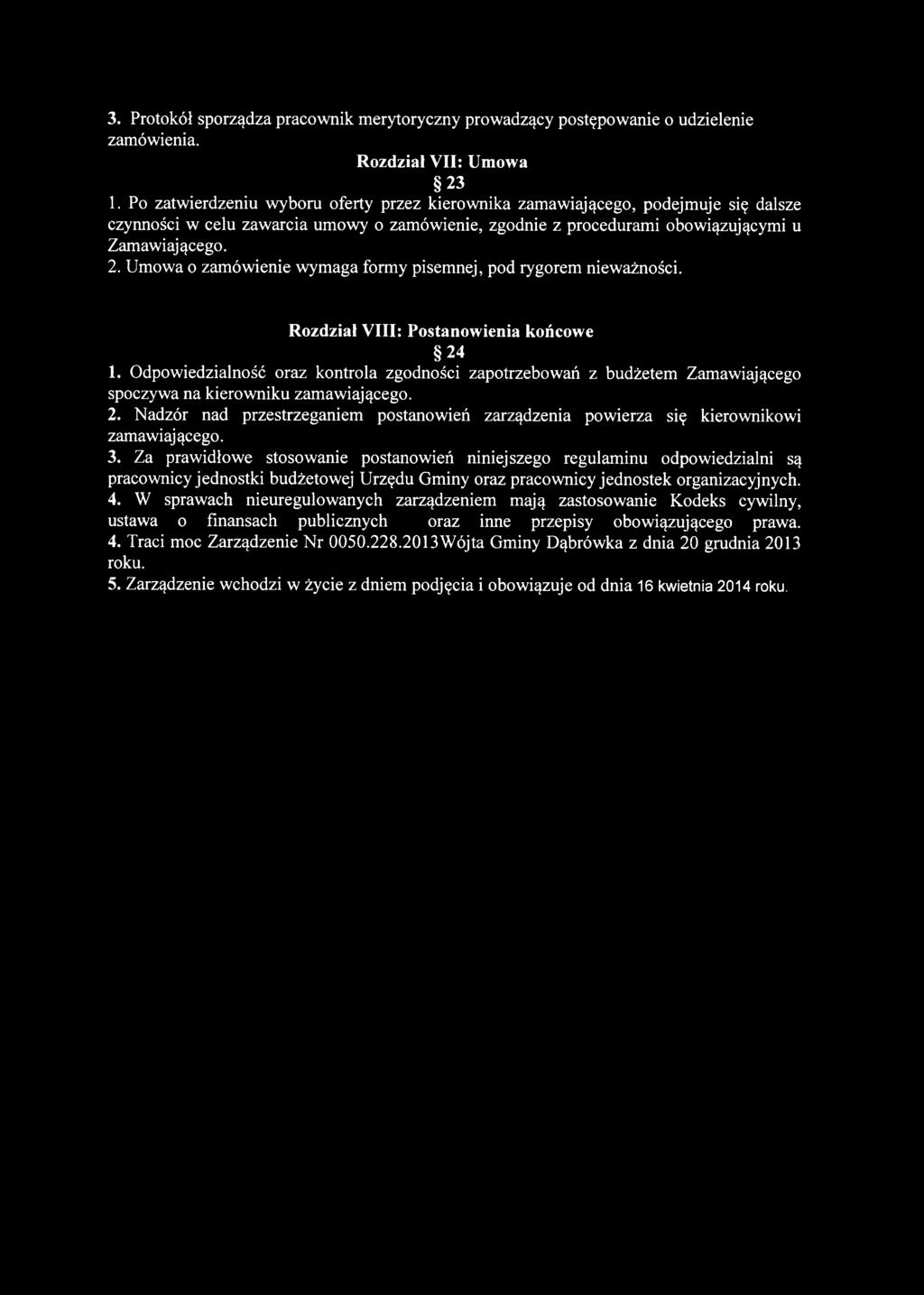 Umowa o zamówienie wymaga formy pisemnej, pod rygorem nieważności. Rozdział VIII: Postanowienia końcowe 24 1.